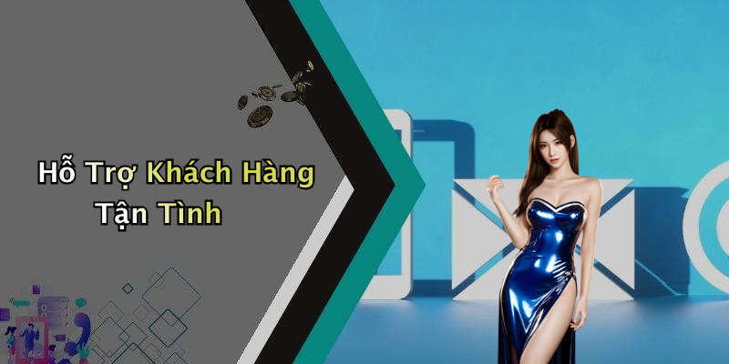 Hỗ Trợ Khách Hàng Tận Tình