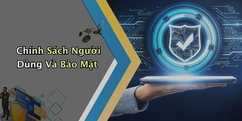 Chính Sách Người Dùng Và Bảo Mật