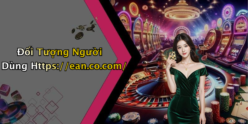 Đối Tượng Người Dùng Https://ean.co.com/