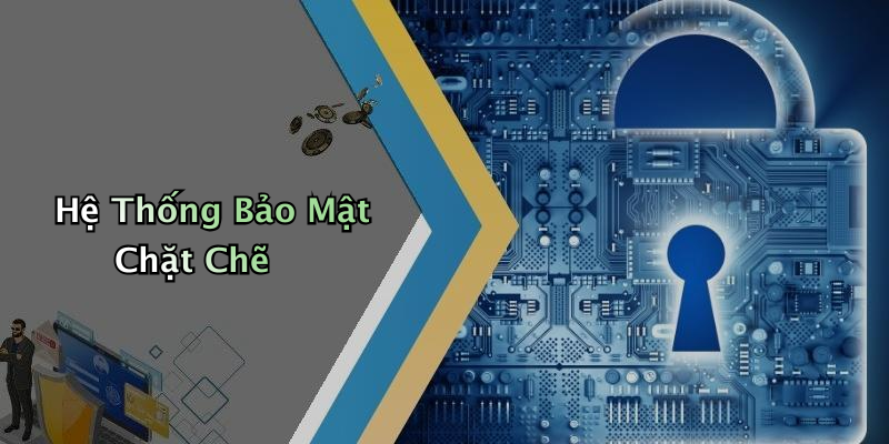 Hệ Thống Bảo Mật Chặt Chẽ