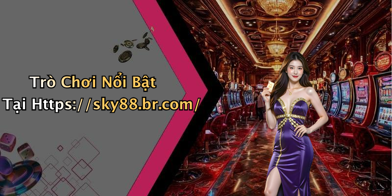 Trò Chơi Nổi Bật Tại Https://sky88.br.com/