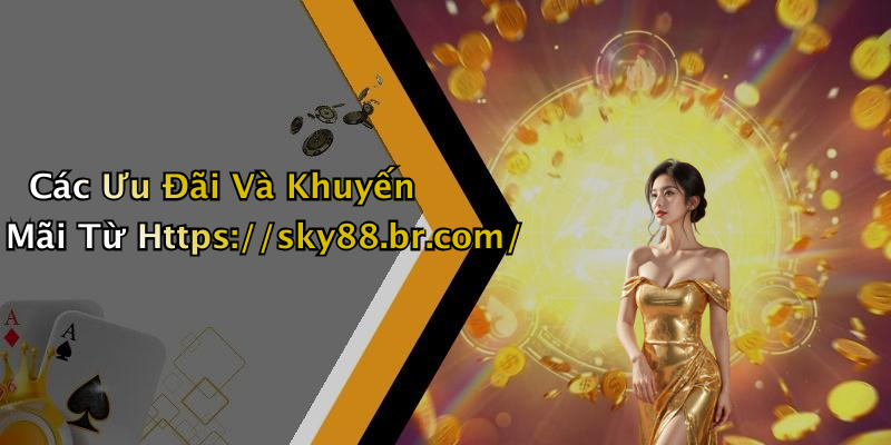 Các Ưu Đãi Và Khuyến Mãi Từ Https://sky88.br.com/