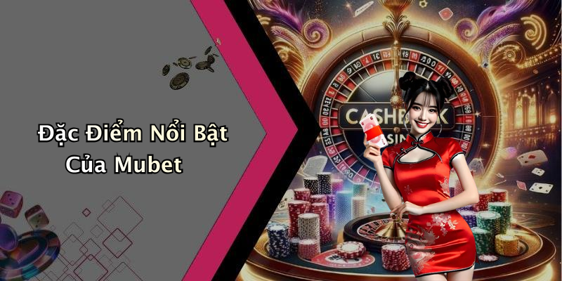 Đặc Điểm Nổi Bật Của Mubet