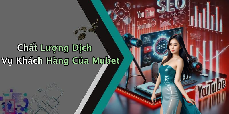 Chất Lượng Dịch Vụ Khách Hàng Của Mubet
