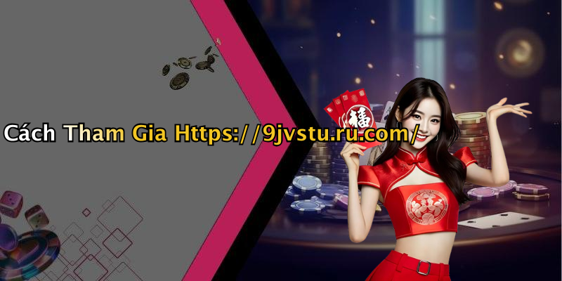 Cách Tham Gia Https://9jvstu.ru.com/