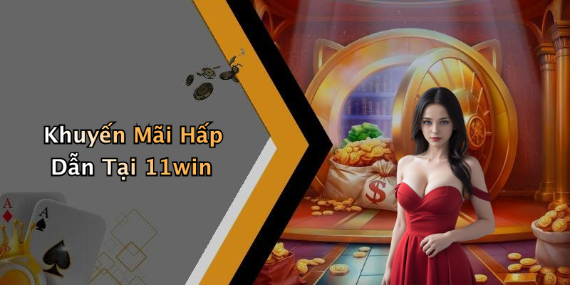 Khuyến Mãi Hấp Dẫn Tại 11win