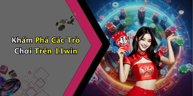 Khám Phá Các Trò Chơi Trên 11win