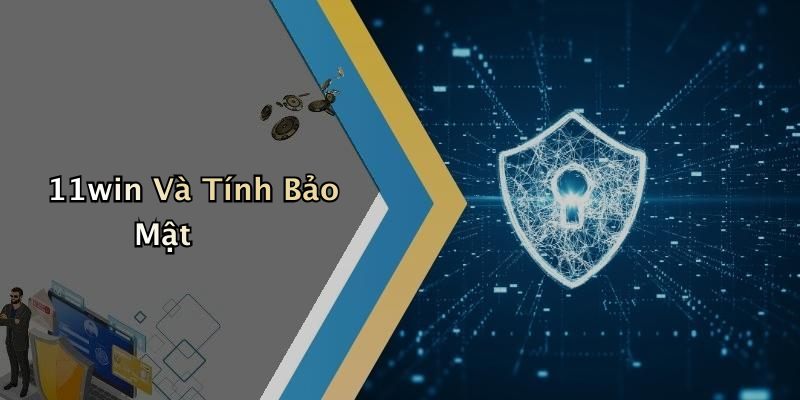 11win Và Tính Bảo Mật
