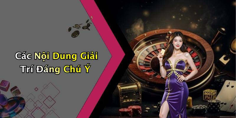 Các Nội Dung Giải Trí Đáng Chú Ý
