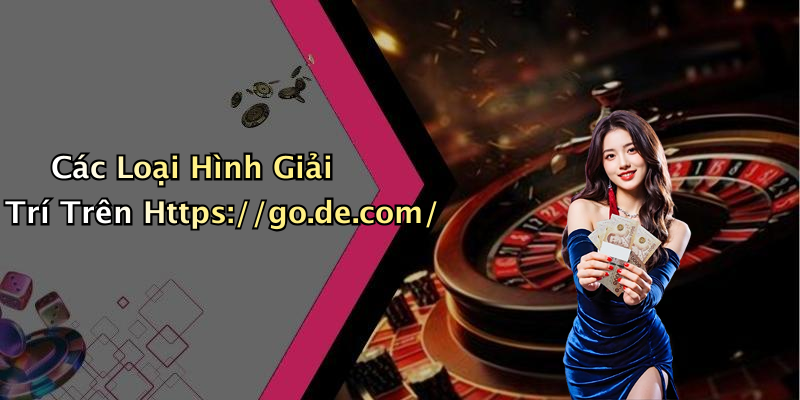Các Loại Hình Giải Trí Trên Https://go.de.com/