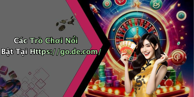 Các Trò Chơi Nổi Bật Tại Https://go.de.com/