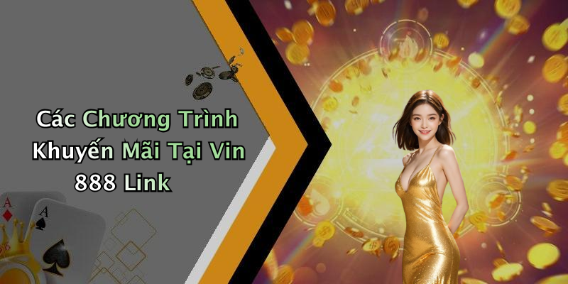 Các Chương Trình Khuyến Mãi Tại Vin 888 Link