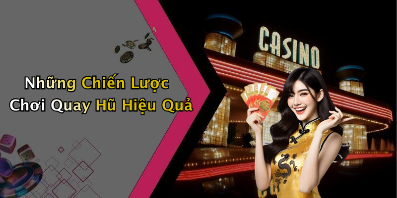 Những Chiến Lược Chơi Quay Hũ Hiệu Quả