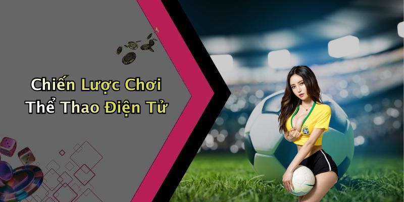Chiến Lược Chơi Thể Thao Điện Tử