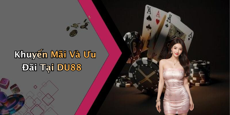 Khuyến Mãi Và Ưu Đãi Tại DU88