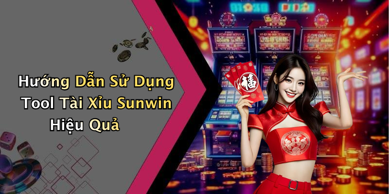 Hướng Dẫn Sử Dụng Tool Tài Xỉu Sunwin Hiệu Quả