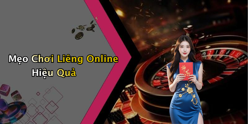 Mẹo Chơi Liêng Online Hiệu Quả