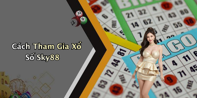 Cách Tham Gia Xổ Số Sky88