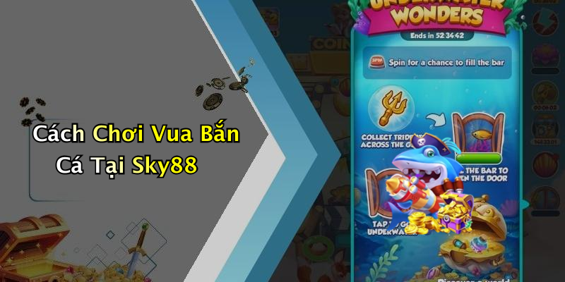 Cách Chơi Vua Bắn Cá Tại Sky88