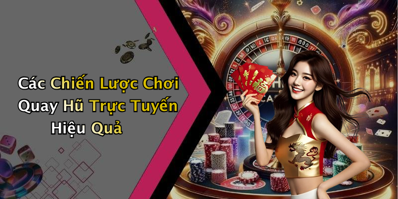 Các Chiến Lược Chơi Quay Hũ Trực Tuyến Hiệu Quả