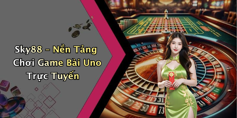 Sky88 – Nền Tảng Chơi Game Bài Uno Trực Tuyến