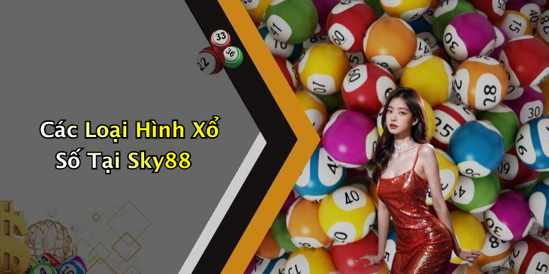 Các Loại Hình Xổ Số Tại Sky88