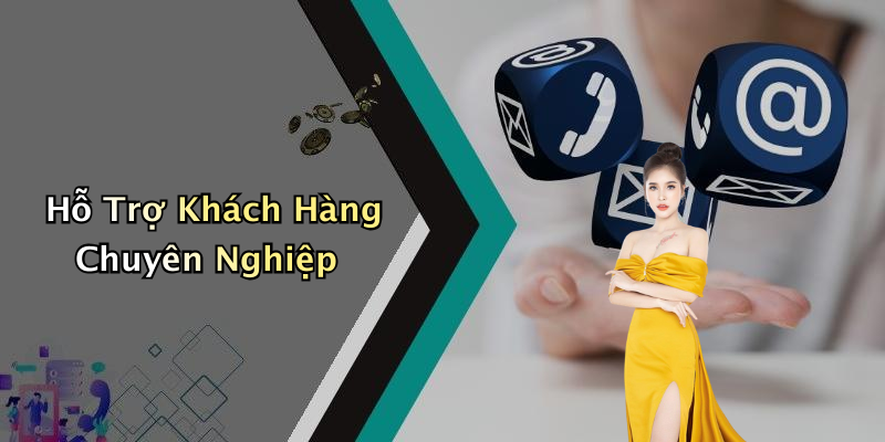 Hỗ Trợ Khách Hàng Chuyên Nghiệp