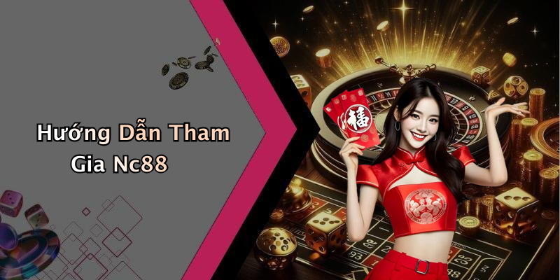 Hướng Dẫn Tham Gia Nc88