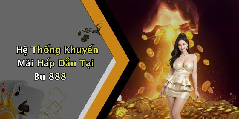 Hệ Thống Khuyến Mãi Hấp Dẫn Tại Bu 888