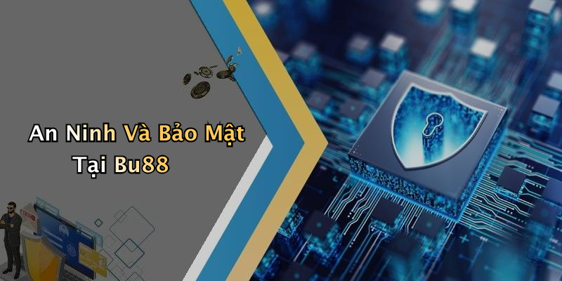An Ninh Và Bảo Mật Tại Bu88