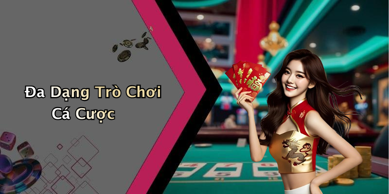Đa Dạng Trò Chơi Cá Cược