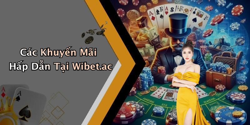Các Khuyến Mãi Hấp Dẫn Tại Wibet.ac