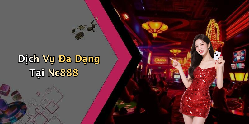 Dịch Vụ Đa Dạng Tại Nc888