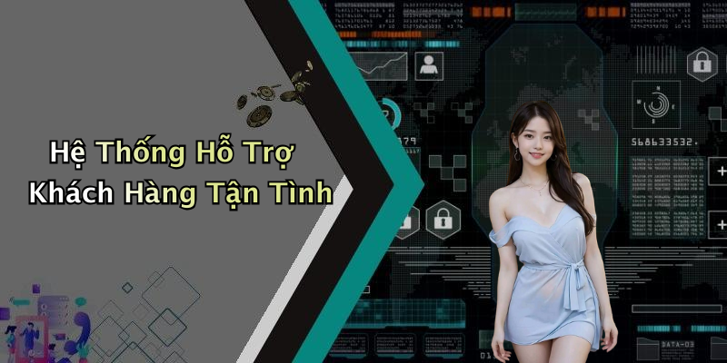 Hệ Thống Hỗ Trợ Khách Hàng Tận Tình