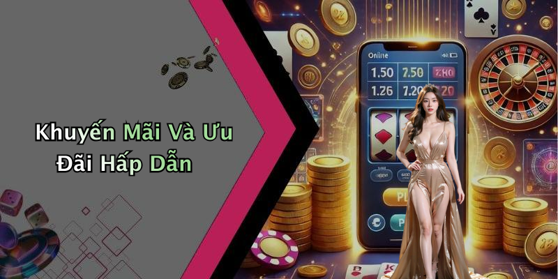 Khuyến Mãi Và Ưu Đãi Hấp Dẫn