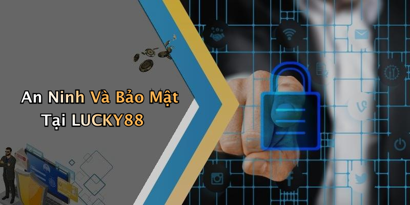 An Ninh Và Bảo Mật Tại LUCKY88