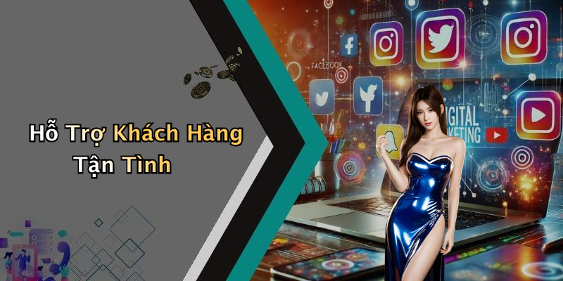 Hỗ Trợ Khách Hàng Tận Tình
