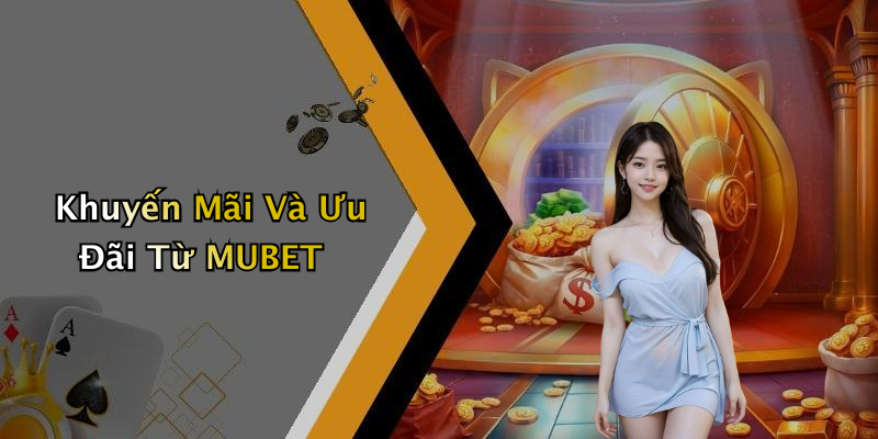 Khuyến Mãi Và Ưu Đãi Từ MUBET