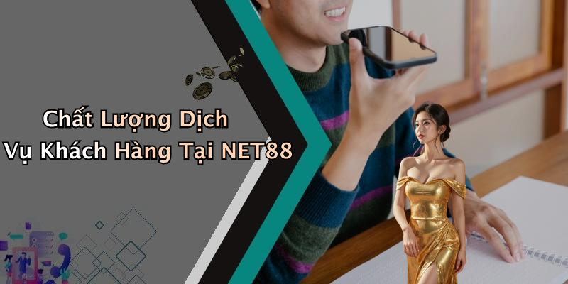Chất Lượng Dịch Vụ Khách Hàng Tại NET88
