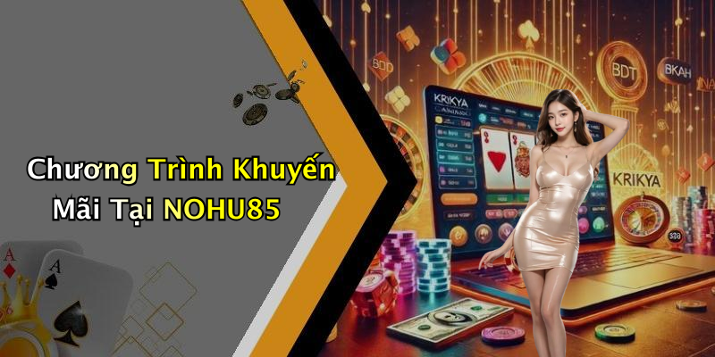 Chương Trình Khuyến Mãi Tại NOHU85