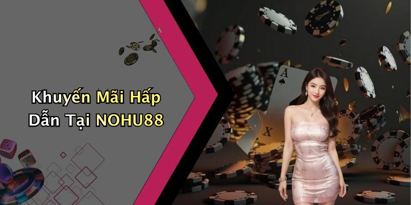 Khuyến Mãi Hấp Dẫn Tại NOHU88