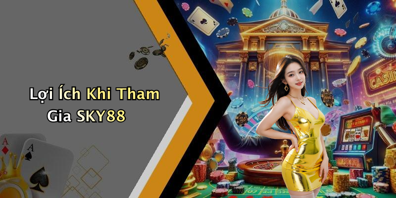 Lợi Ích Khi Tham Gia SKY88