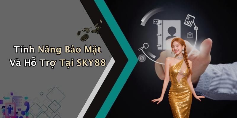 Tính Năng Bảo Mật Và Hỗ Trợ Tại SKY88