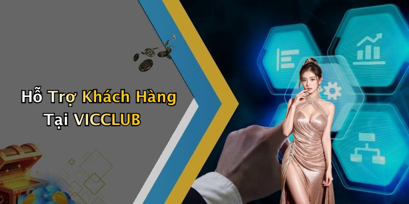 Hỗ Trợ Khách Hàng Tại VICCLUB