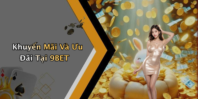 Khuyến Mãi Và Ưu Đãi Tại 9BET