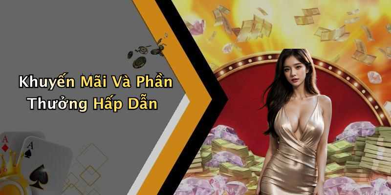 Khuyến Mãi Và Phần Thưởng Hấp Dẫn