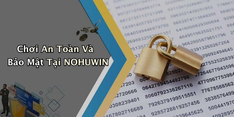 Chơi An Toàn Và Bảo Mật Tại NOHUWIN