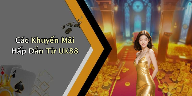 Các Khuyến Mãi Hấp Dẫn Từ UK88
