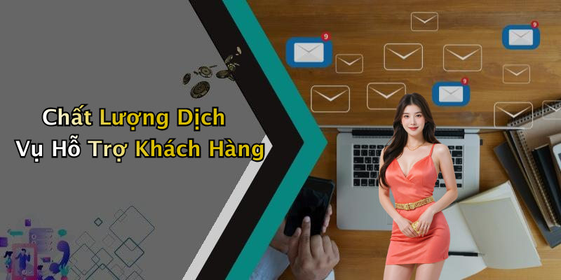 Chất Lượng Dịch Vụ Hỗ Trợ Khách Hàng