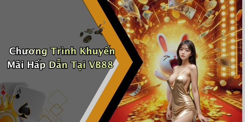 Chương Trình Khuyến Mãi Hấp Dẫn Tại VB88
